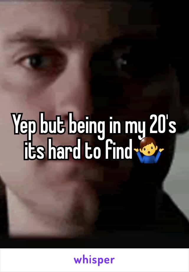 Yep but being in my 20's its hard to find🤷‍♂️