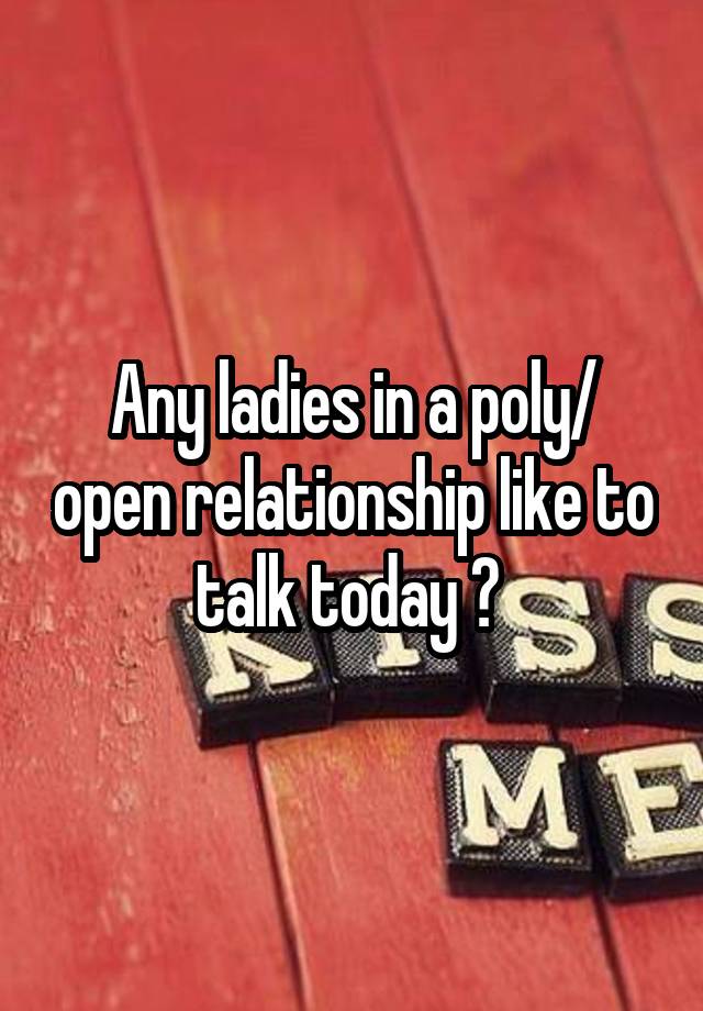 Any ladies in a poly/ open relationship like to talk today ? 