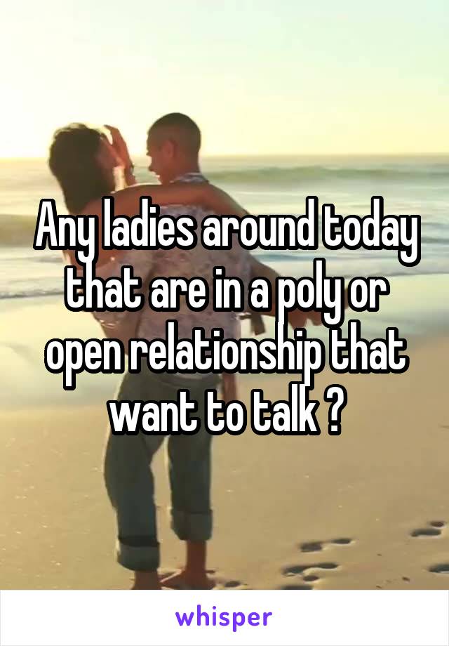 Any ladies around today that are in a poly or open relationship that want to talk ?