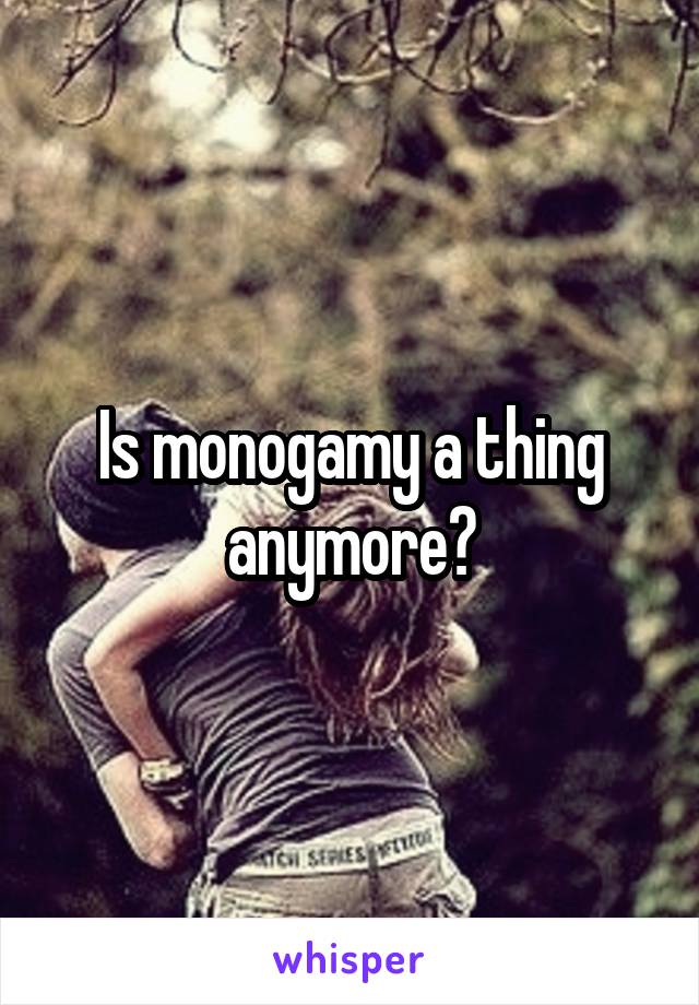 Is monogamy a thing anymore?