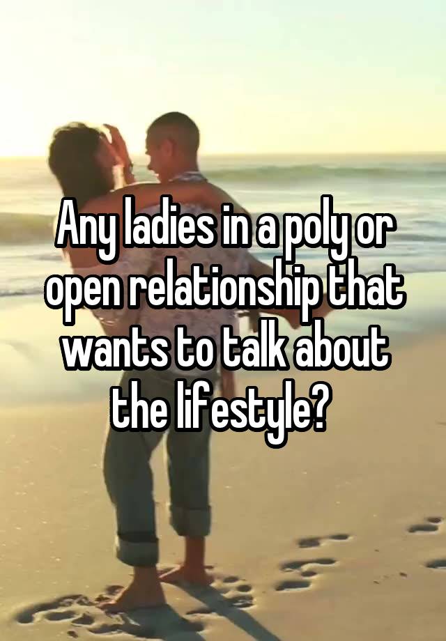 Any ladies in a poly or open relationship that wants to talk about the lifestyle? 