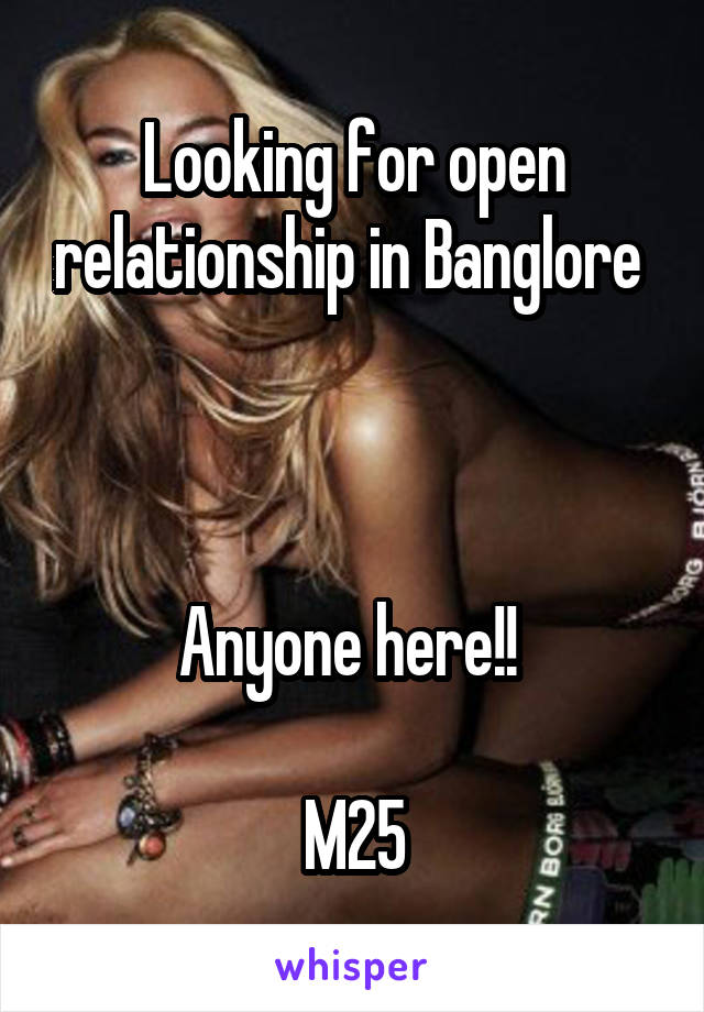 Looking for open relationship in Banglore 



Anyone here!! 

M25