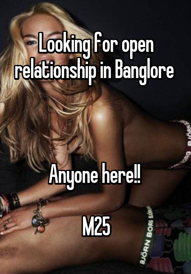 Looking for open relationship in Banglore 



Anyone here!! 

M25