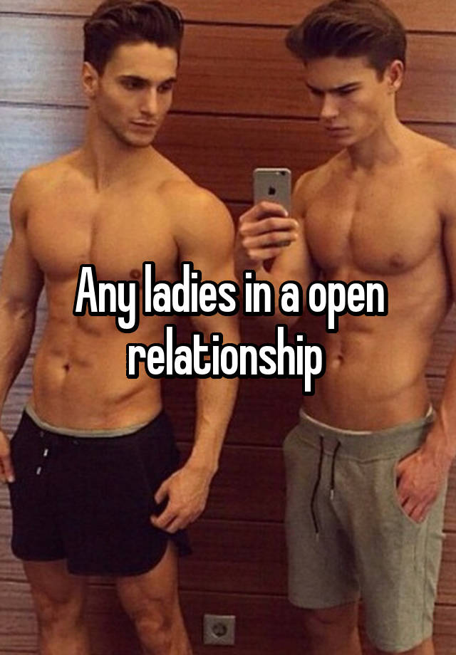 Any ladies in a open relationship 