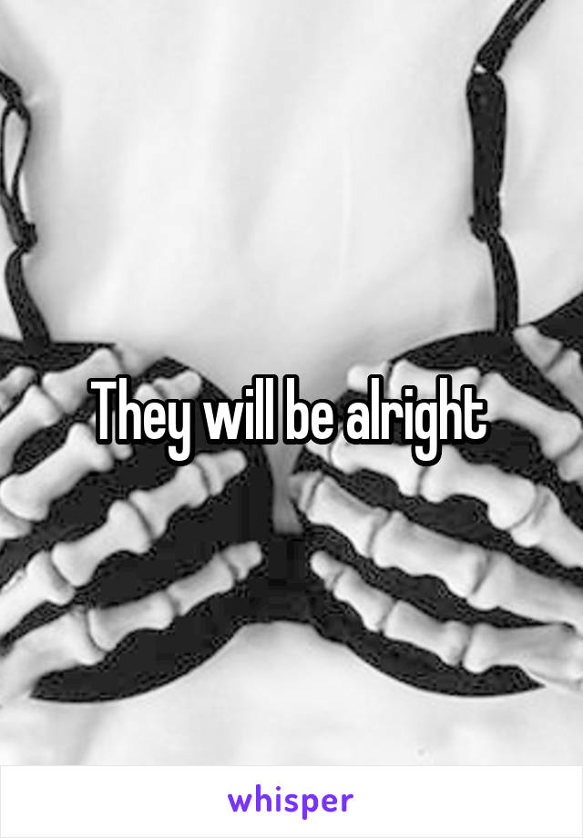 They will be alright 