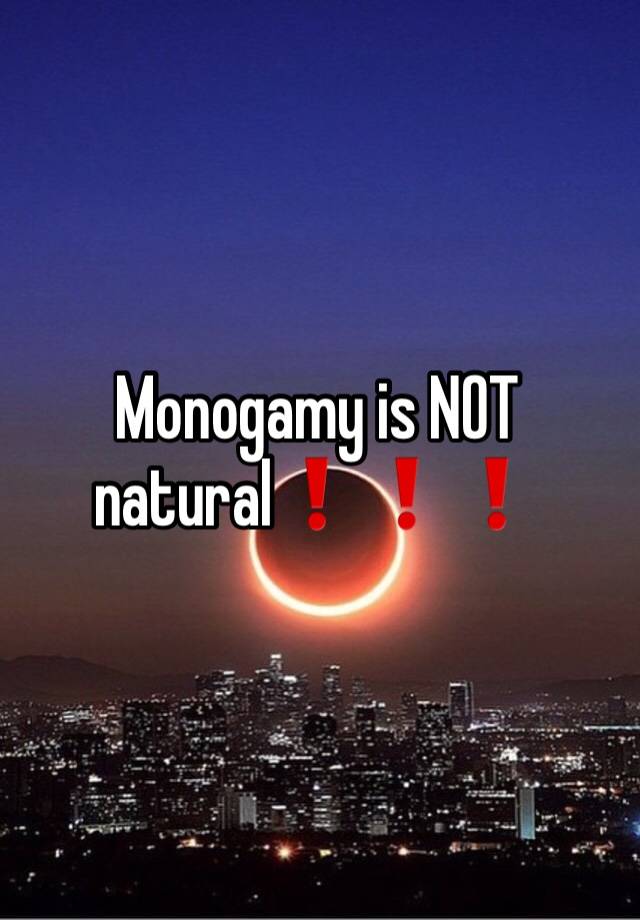 Monogamy is NOT natural❗️❗️❗️