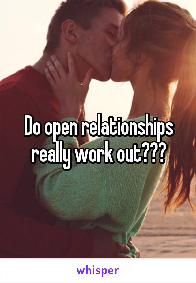 Do open relationships really work out???