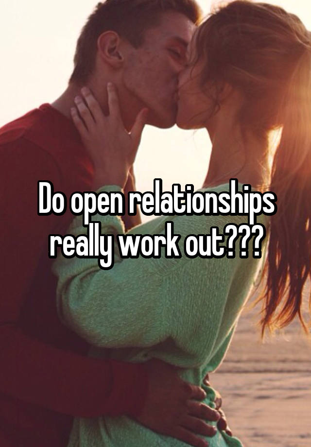 Do open relationships really work out???