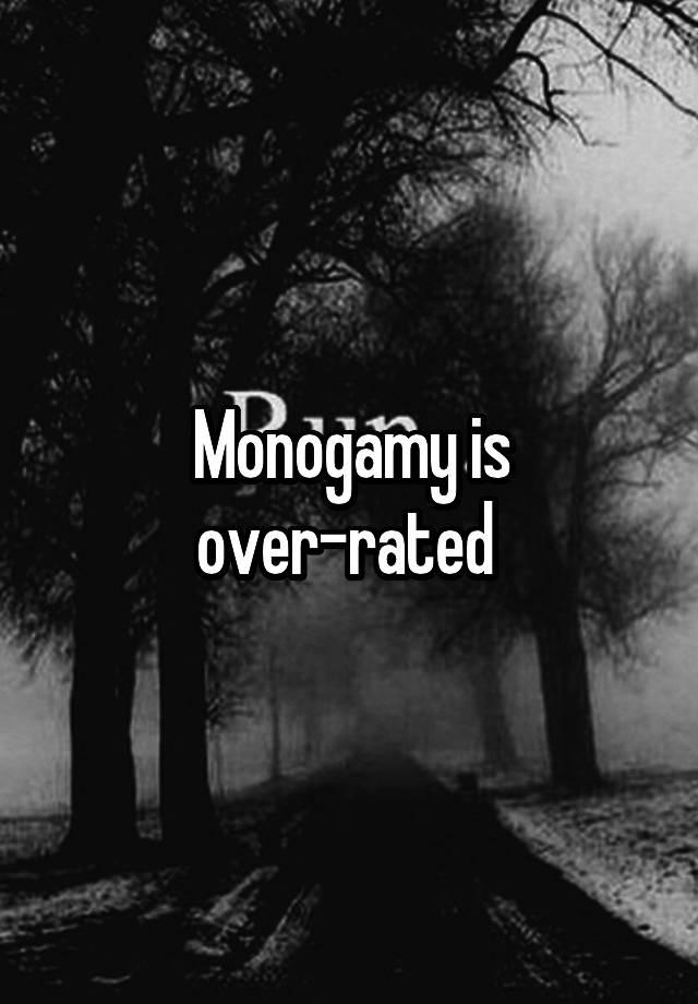 Monogamy is over-rated 