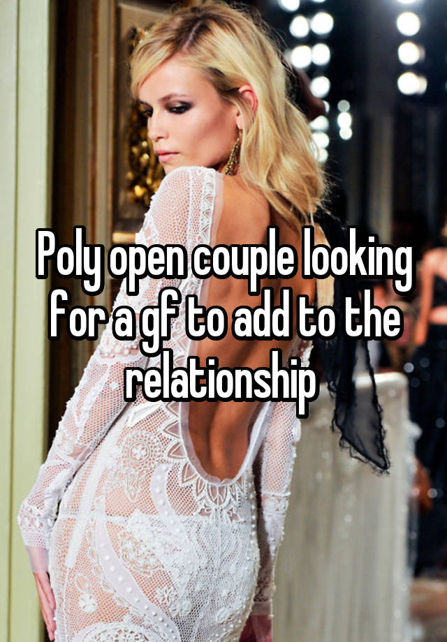 Poly open couple looking for a gf to add to the relationship 