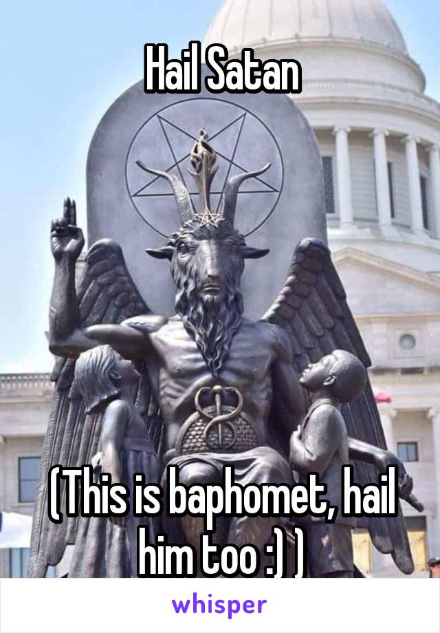 Hail Satan






(This is baphomet, hail him too :) )