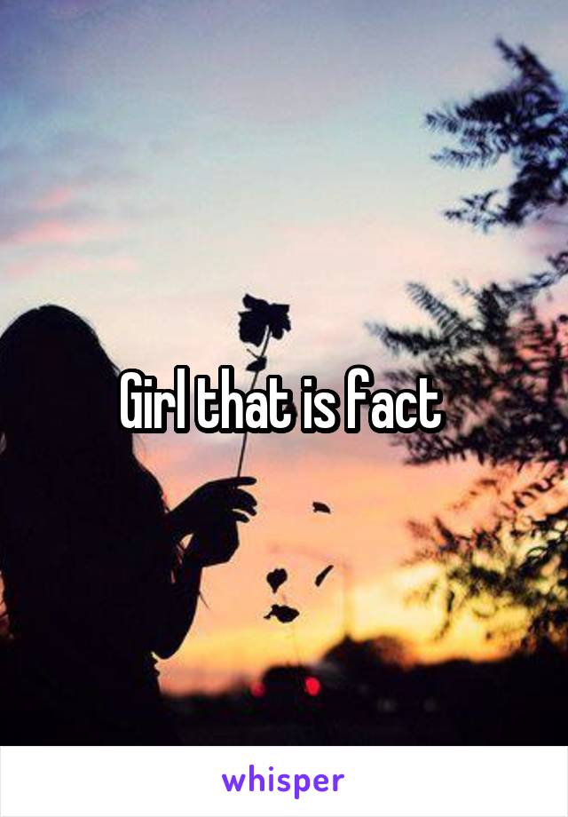 Girl that is fact 