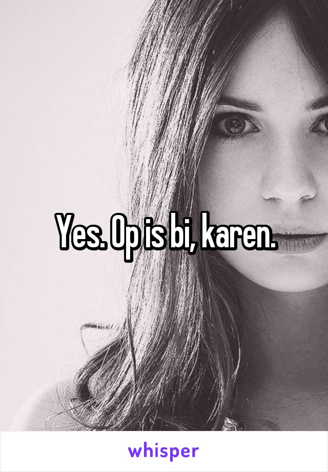 Yes. Op is bi, karen.