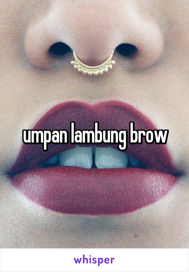 umpan lambung brow