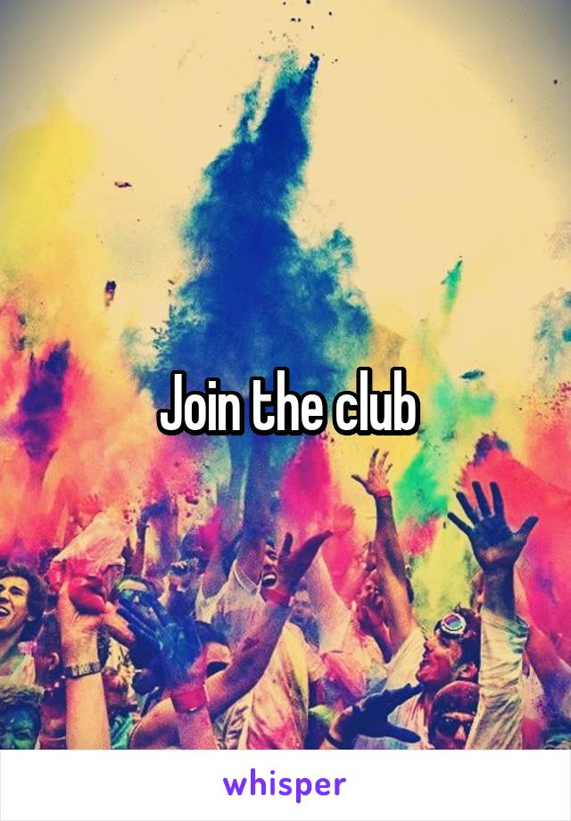 Join the club