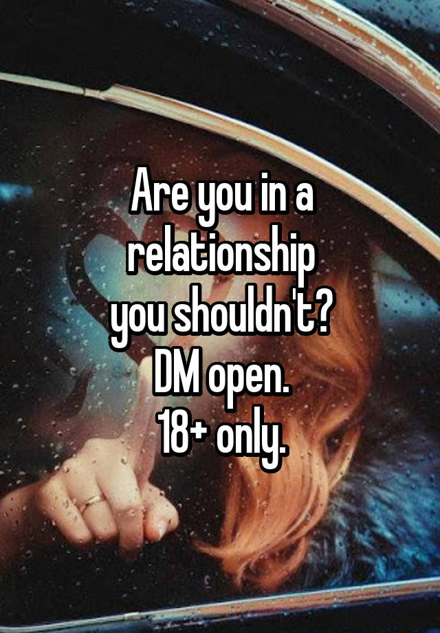 Are you in a
relationship
you shouldn't?
DM open.
18+ only.