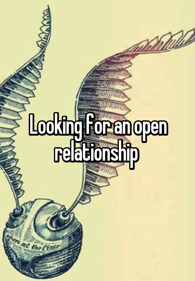 Looking for an open relationship 