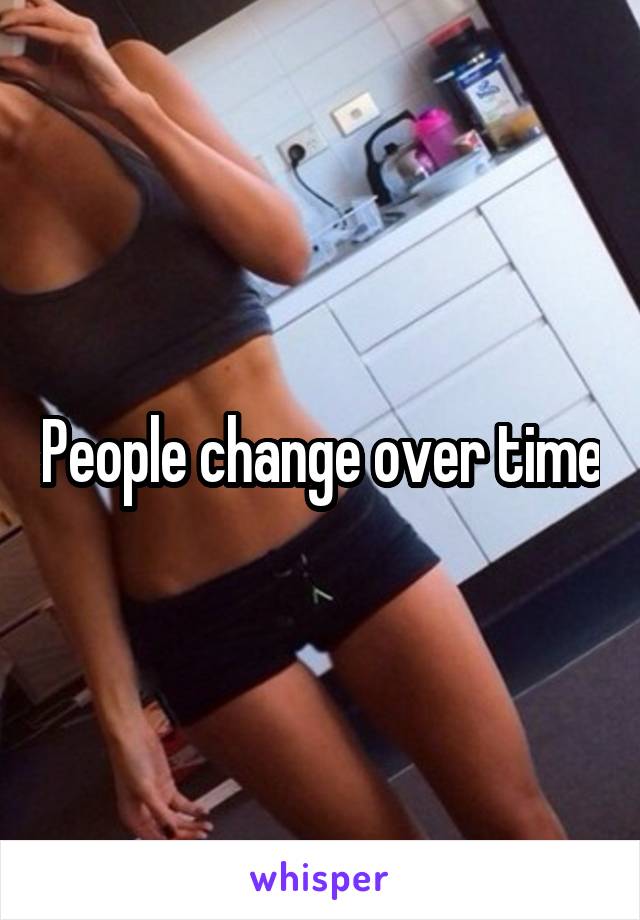 People change over time