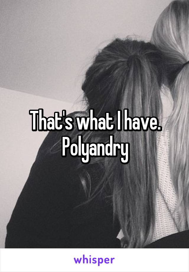 That's what I have.
Polyandry