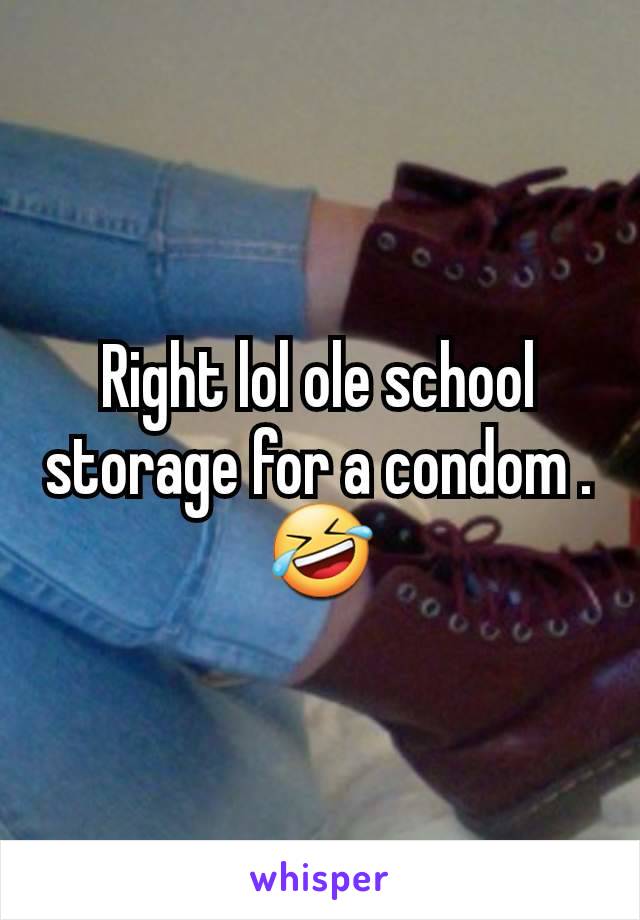 Right lol ole school storage for a condom .🤣