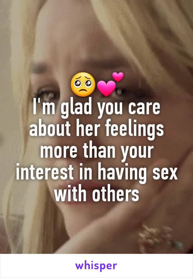 🥺💕
I'm glad you care about her feelings more than your interest in having sex with others