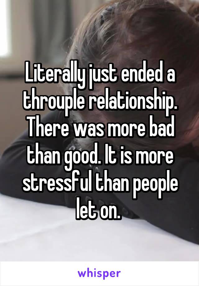 Literally just ended a throuple relationship. There was more bad than good. It is more stressful than people let on. 