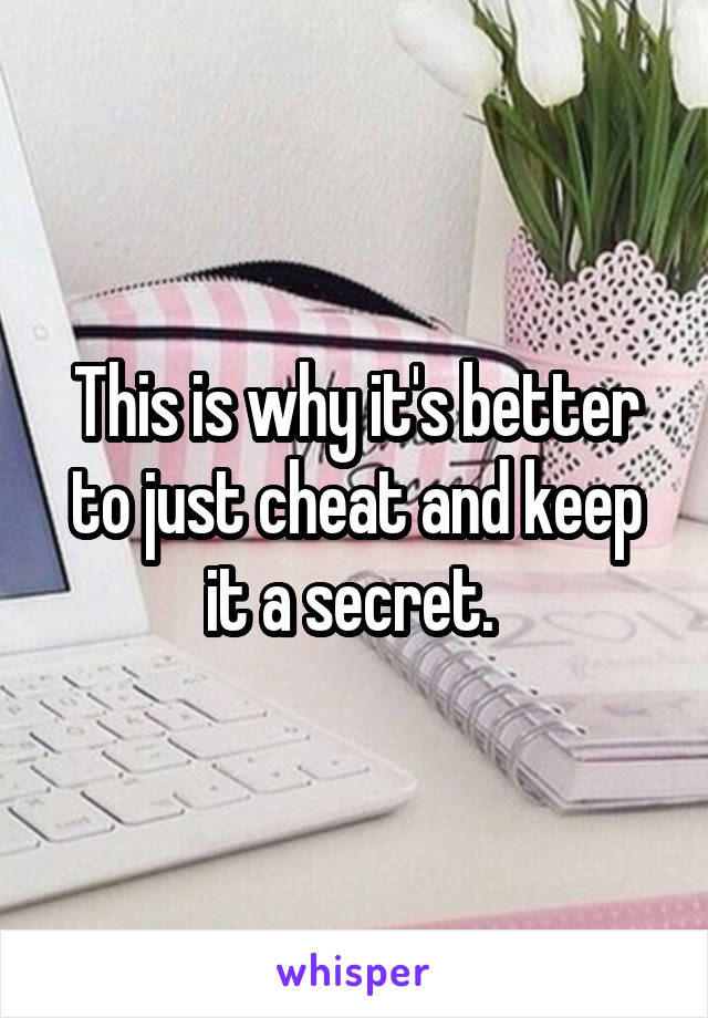 This is why it's better to just cheat and keep it a secret. 