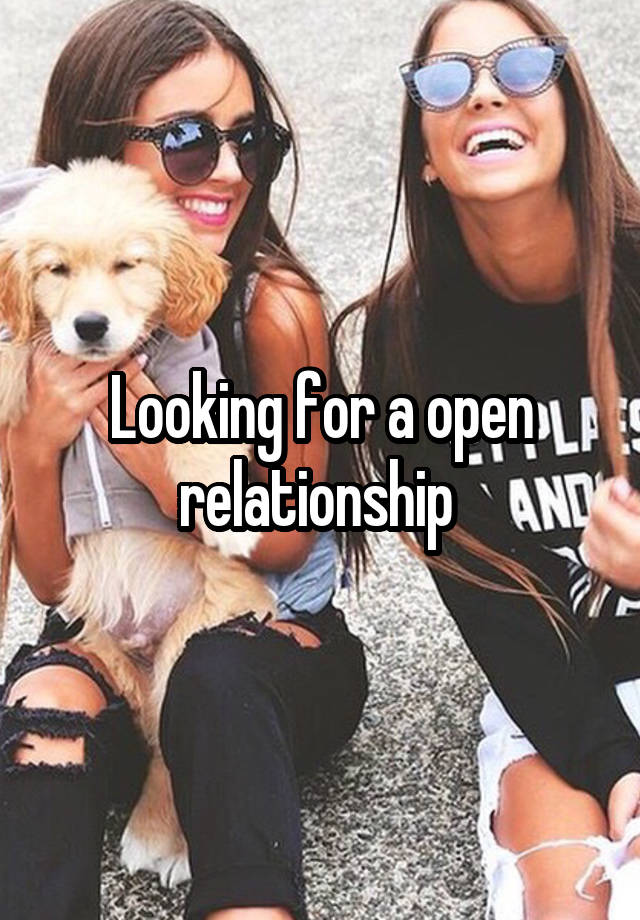 Looking for a open relationship 