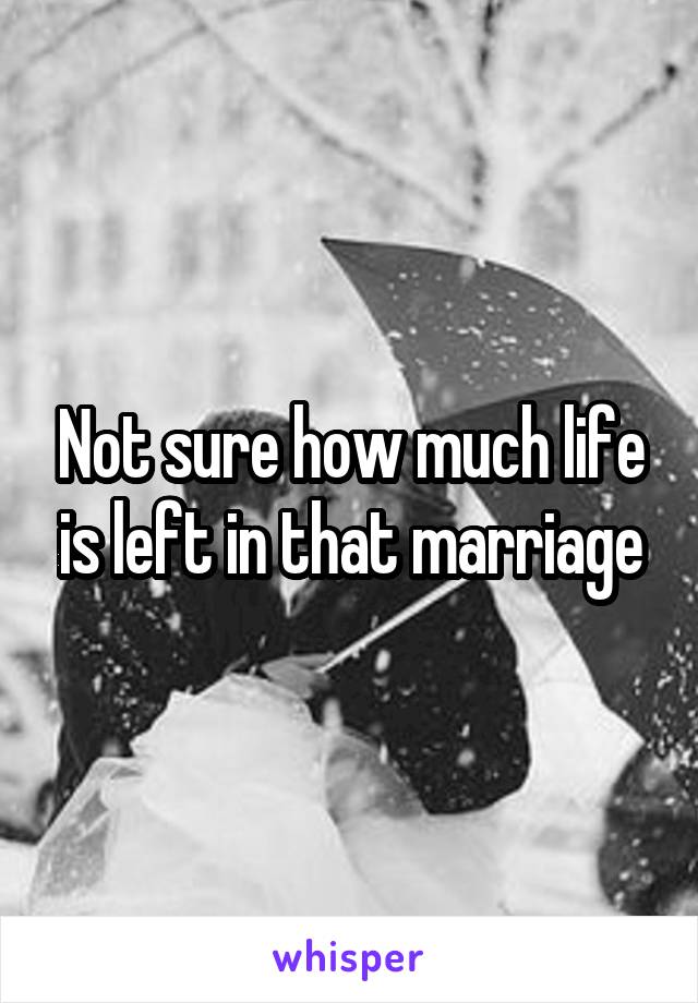 Not sure how much life is left in that marriage