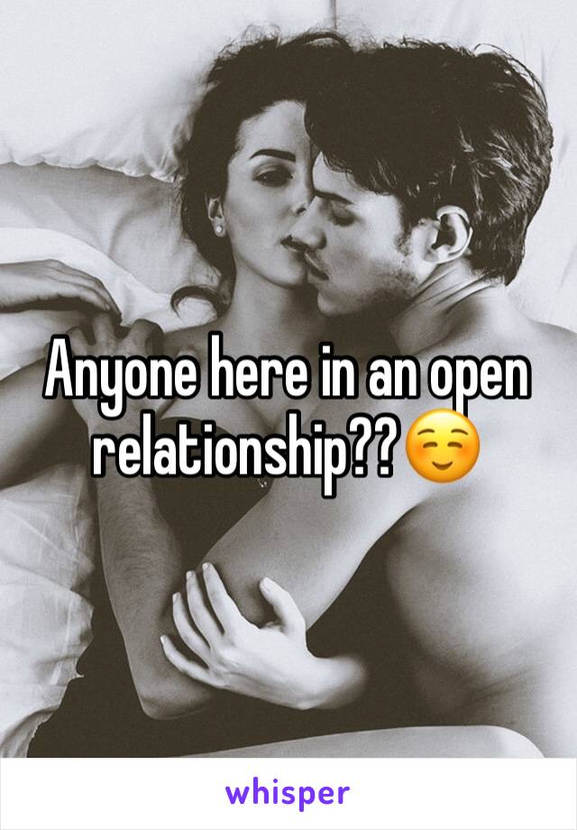 Anyone here in an open relationship??☺️