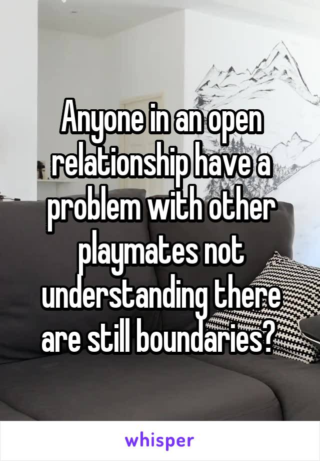 Anyone in an open relationship have a problem with other playmates not understanding there are still boundaries? 