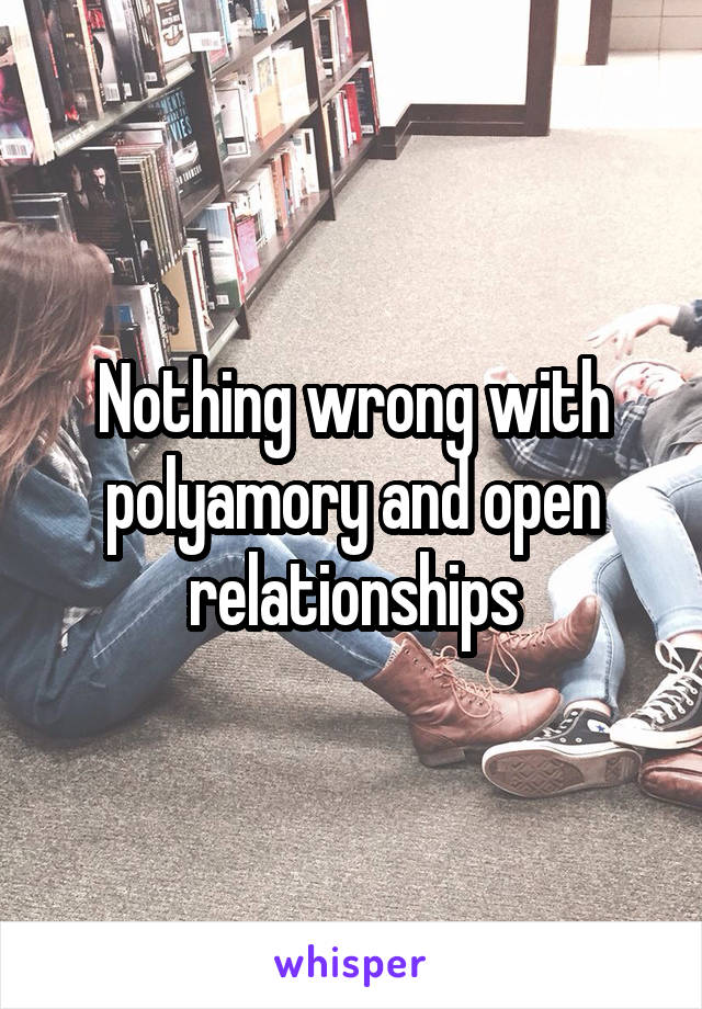 Nothing wrong with polyamory and open relationships