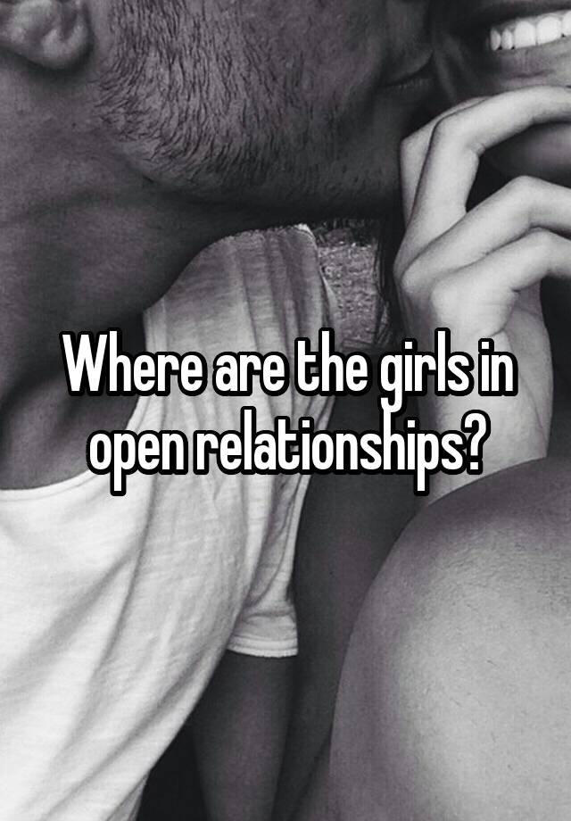 Where are the girls in open relationships?