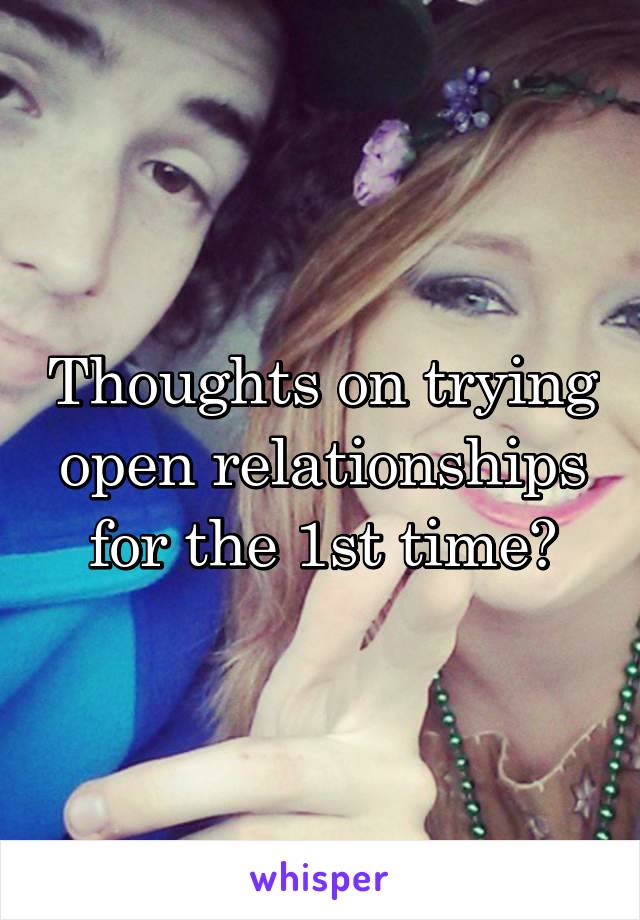 Thoughts on trying open relationships for the 1st time?