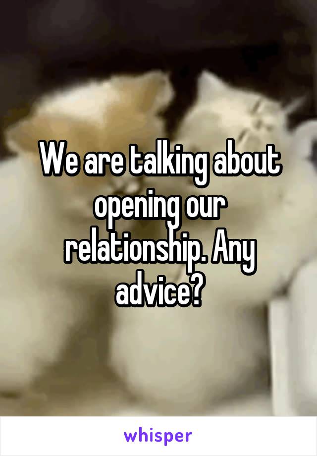 We are talking about opening our relationship. Any advice?