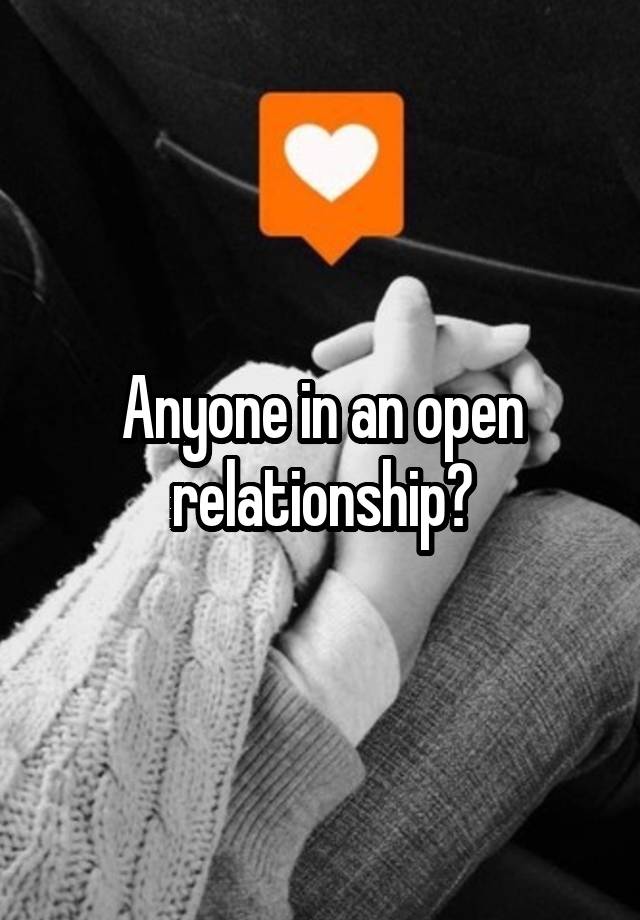 Anyone in an open relationship?