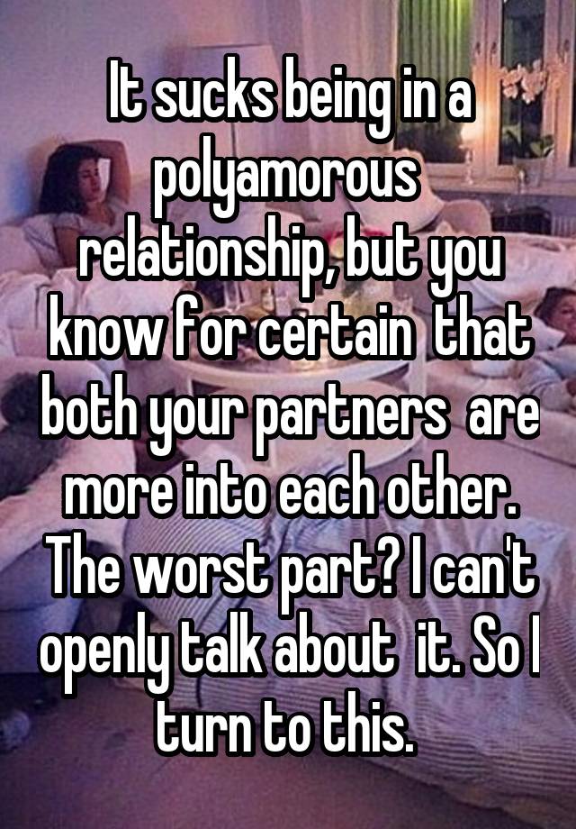 It sucks being in a polyamorous  relationship, but you know for certain  that both your partners  are more into each other. The worst part? I can't openly talk about  it. So I turn to this. 