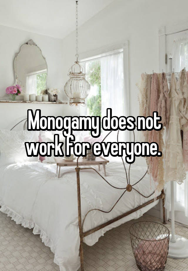 Monogamy does not work for everyone. 