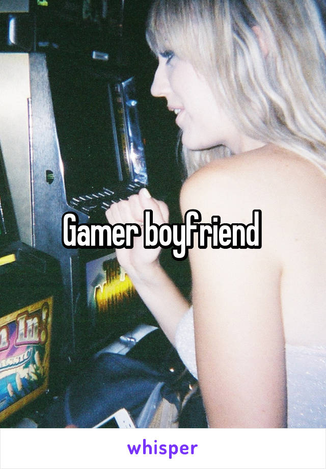 Gamer boyfriend 