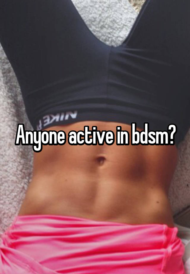 Anyone active in bdsm?