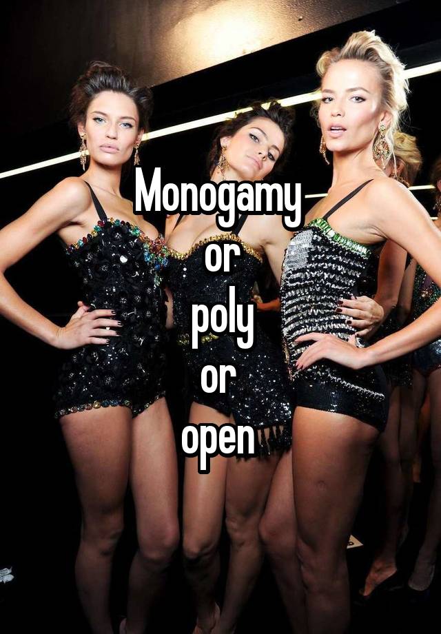 Monogamy 
or
 poly 
or 
open 