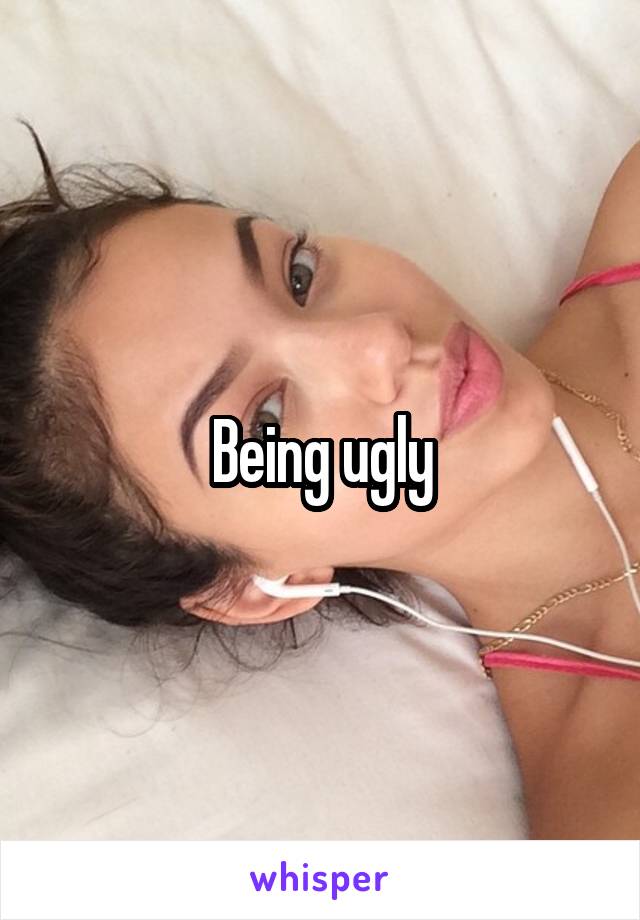 Being ugly