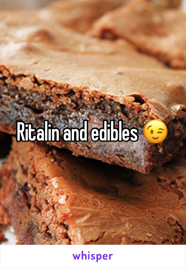 Ritalin and edibles 😉