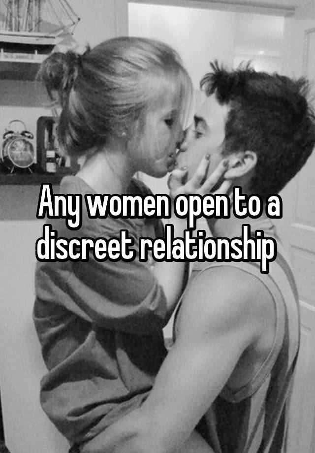 Any women open to a discreet relationship 