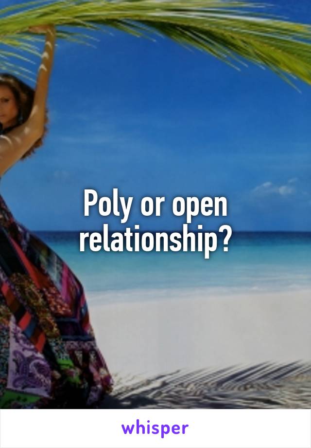 Poly or open relationship?