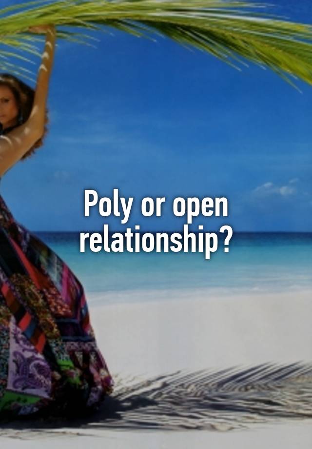 Poly or open relationship?