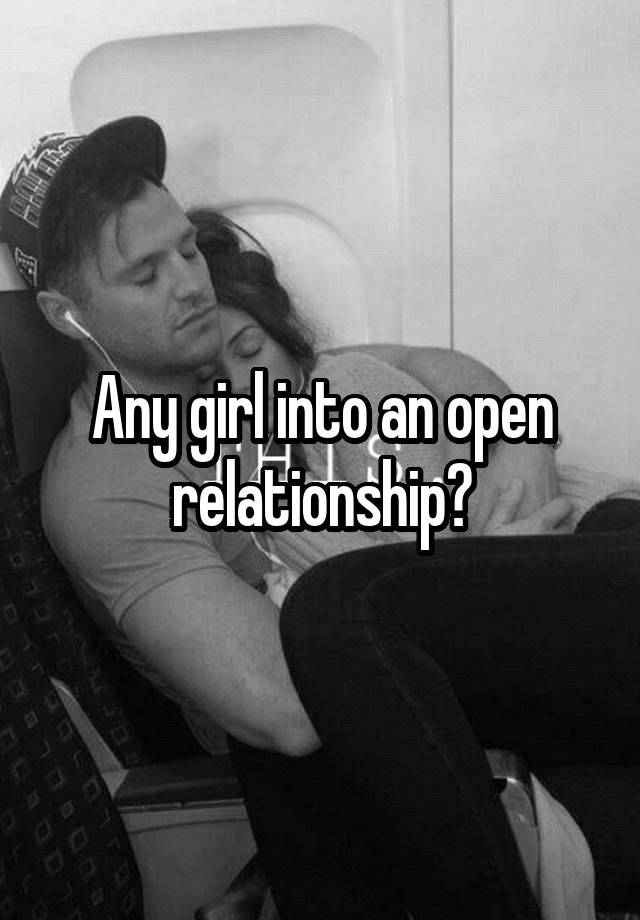 Any girl into an open relationship?