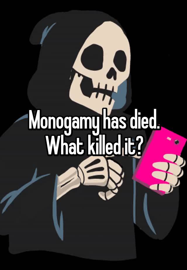 Monogamy has died. What killed it?