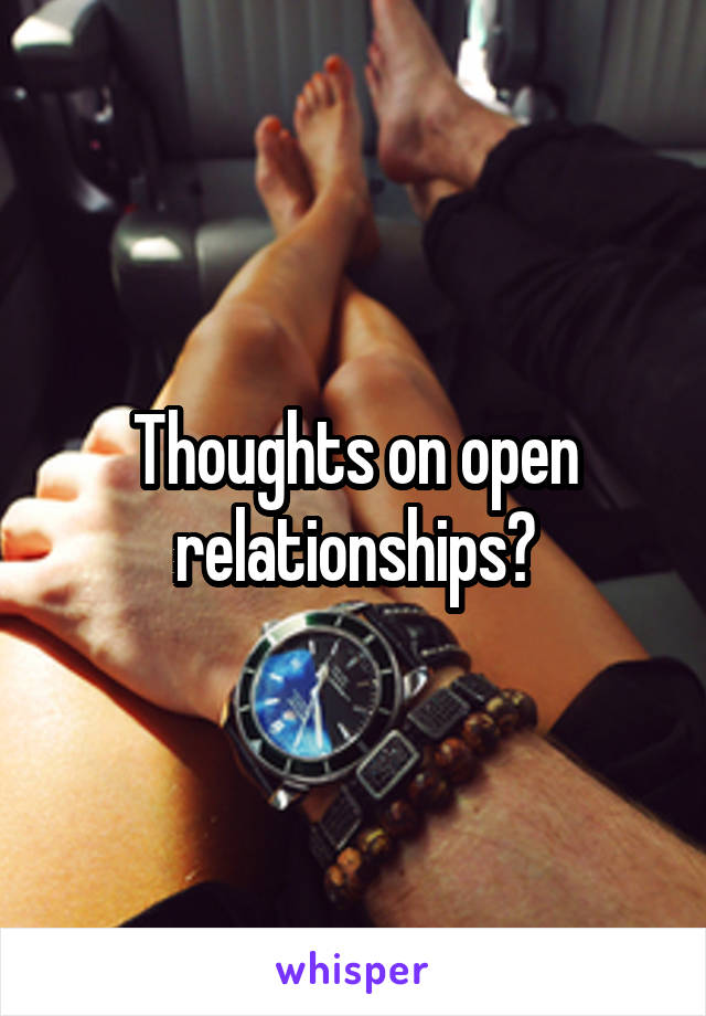 Thoughts on open relationships?