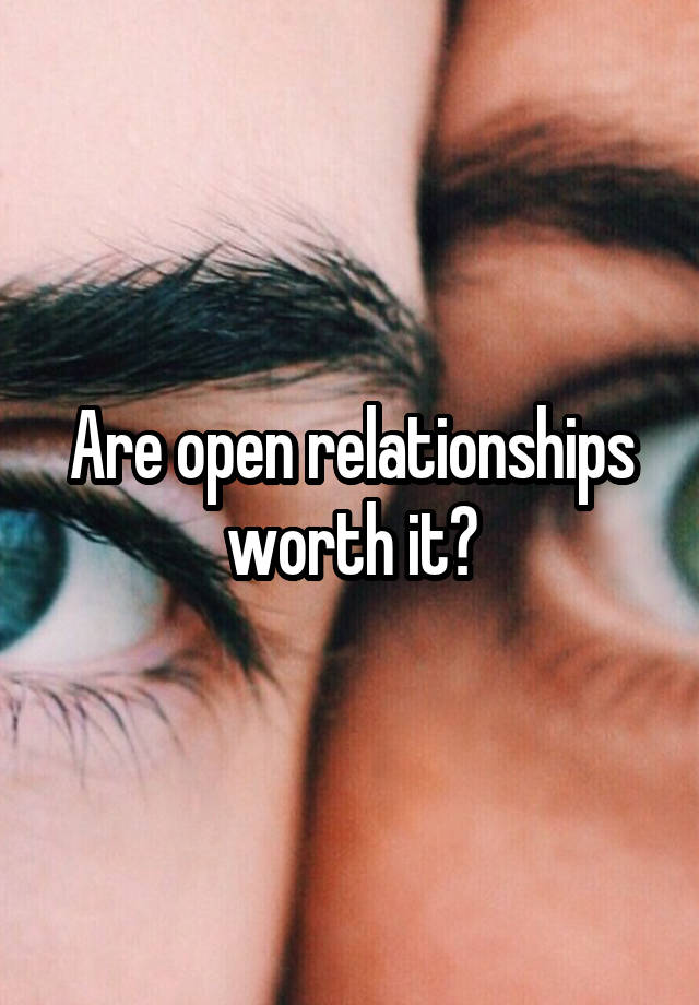 Are open relationships worth it?